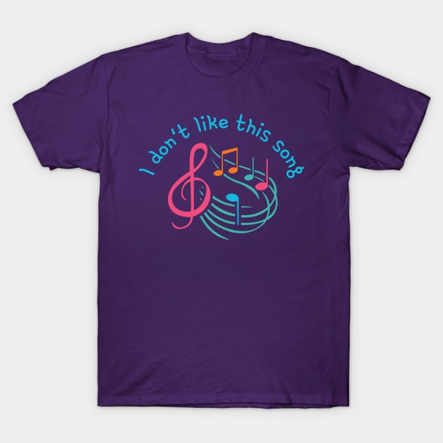 I don't like this song T-Shirt by Discord and Rhyme
